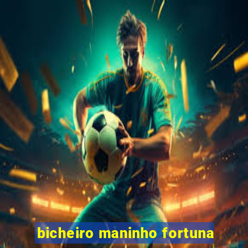 bicheiro maninho fortuna